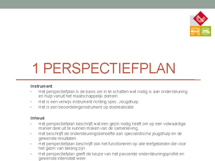 1 PERSPECTIEFPLAN Instrument • Het perspectiefplan is de basis om in te schatten wat