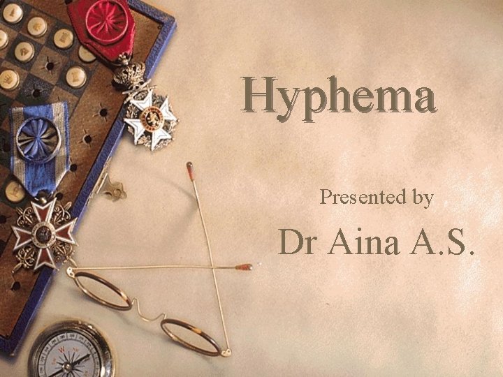 Hyphema Presented by Dr Aina A. S. 