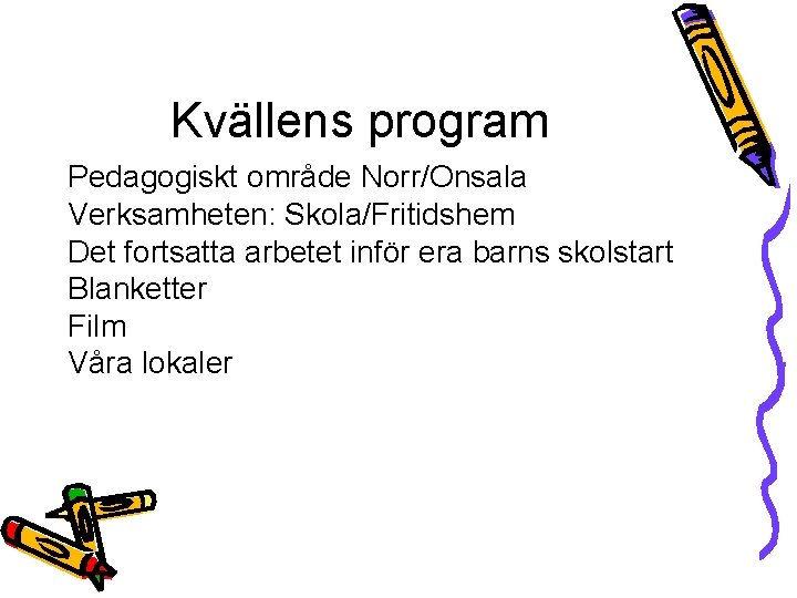 Kvällens program Pedagogiskt område Norr/Onsala Verksamheten: Skola/Fritidshem Det fortsatta arbetet inför era barns skolstart