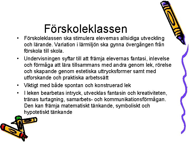 Förskoleklassen • Förskoleklassen ska stimulera elevernas allsidiga utveckling och lärande. Variation i lärmiljön ska