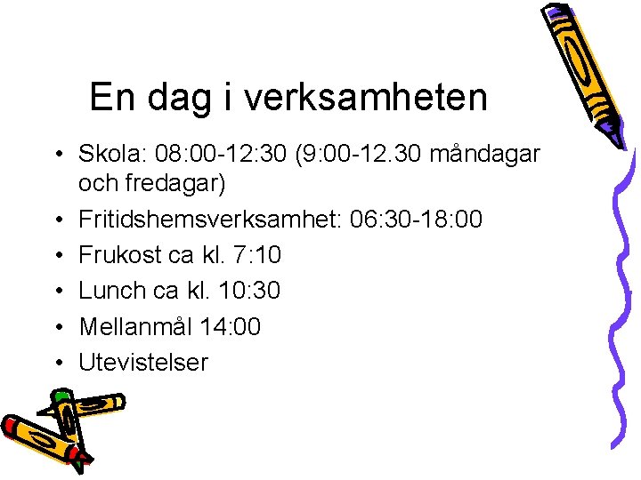 En dag i verksamheten • Skola: 08: 00 -12: 30 (9: 00 -12. 30