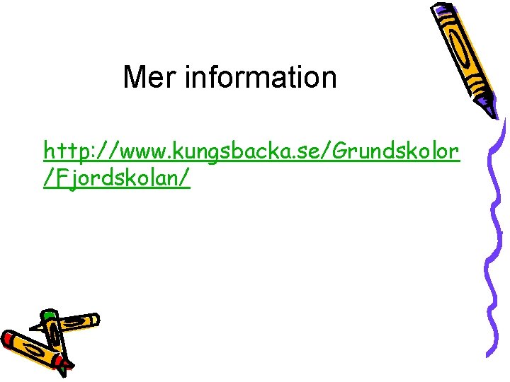 Mer information http: //www. kungsbacka. se/Grundskolor /Fjordskolan/ 