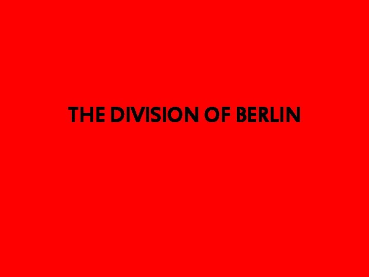 THE DIVISION OF BERLIN 