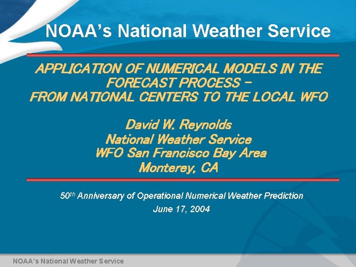 NOAA’s National Weather Service APPLICATION OF NUMERICAL MODELS IN THE FORECAST PROCESS FROM NATIONAL