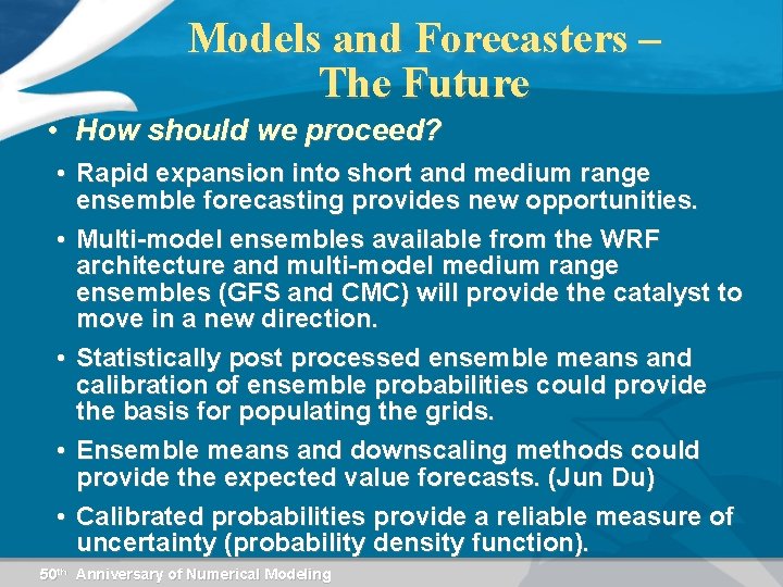 Models and Forecasters – The Future • How should we proceed? • Rapid expansion
