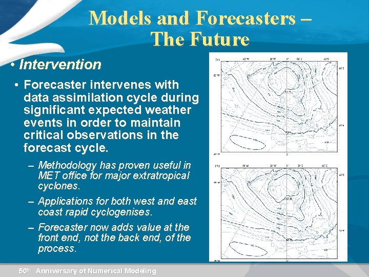 Models and Forecasters – The Future • Intervention • Forecaster intervenes with data assimilation