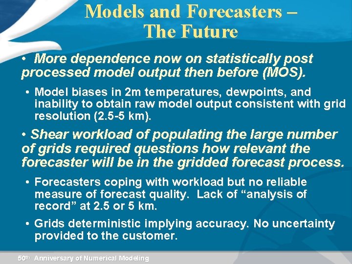 Models and Forecasters – The Future • More dependence now on statistically post processed