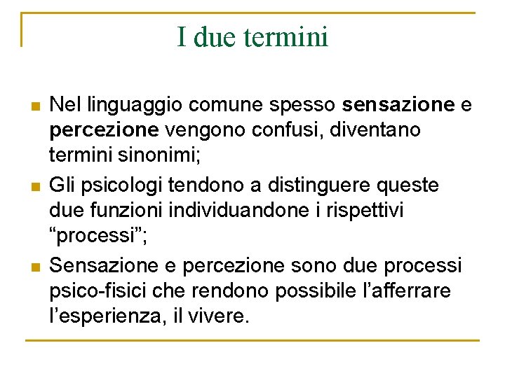 I due termini n n n Nel linguaggio comune spesso sensazione e percezione vengono