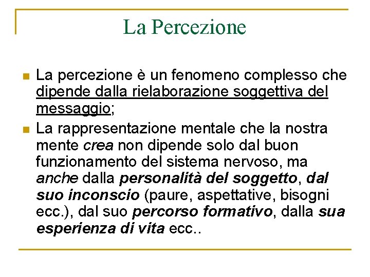 La Percezione n n La percezione è un fenomeno complesso che dipende dalla rielaborazione