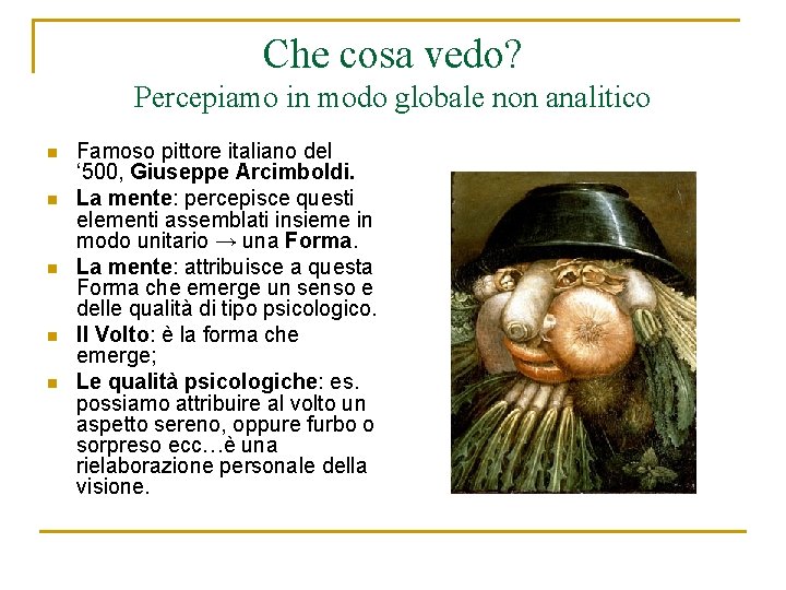 Che cosa vedo? Percepiamo in modo globale non analitico n n n Famoso pittore