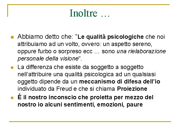 Inoltre … n n n Abbiamo detto che: “Le qualità psicologiche noi attribuiamo ad