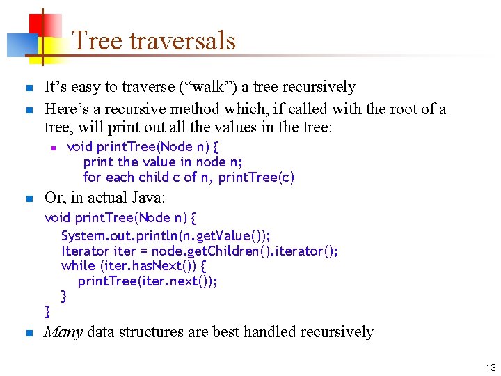 Tree traversals n n It’s easy to traverse (“walk”) a tree recursively Here’s a Tree traversals n n It’s easy to traverse (“walk”) a tree recursively Here’s a