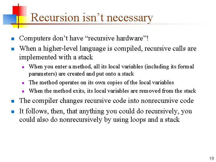 Recursion isn’t necessary n n Computers don’t have “recursive hardware”! When a higher-level language Recursion isn’t necessary n n Computers don’t have “recursive hardware”! When a higher-level language
