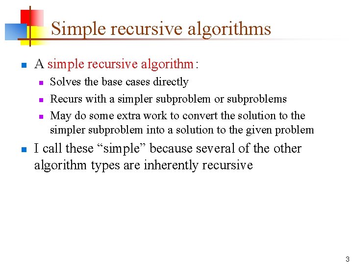 Simple recursive algorithms n A simple recursive algorithm: n n Solves the base cases Simple recursive algorithms n A simple recursive algorithm: n n Solves the base cases