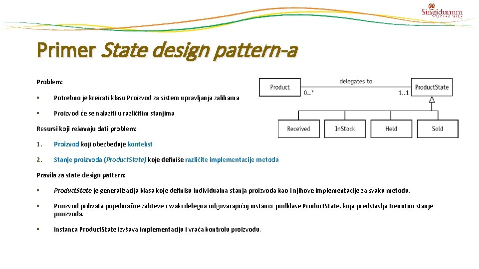 Primer State design pattern-a Problem: § Potrebno je kreirati klasu Proizvod za sistem upravljanja