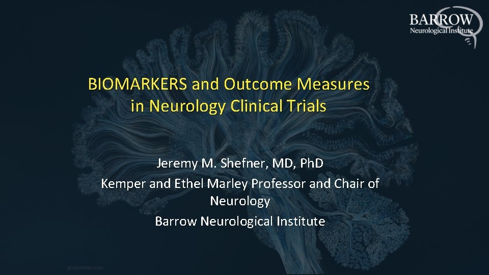BIOMARKERS and Outcome Measures in Neurology Clinical Trials Jeremy M. Shefner, MD, Ph. D
