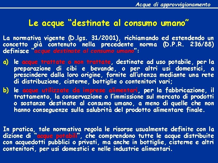 Acque di approvvigionamento Le acque “destinate al consumo umano” La normativa vigente (D. lgs.