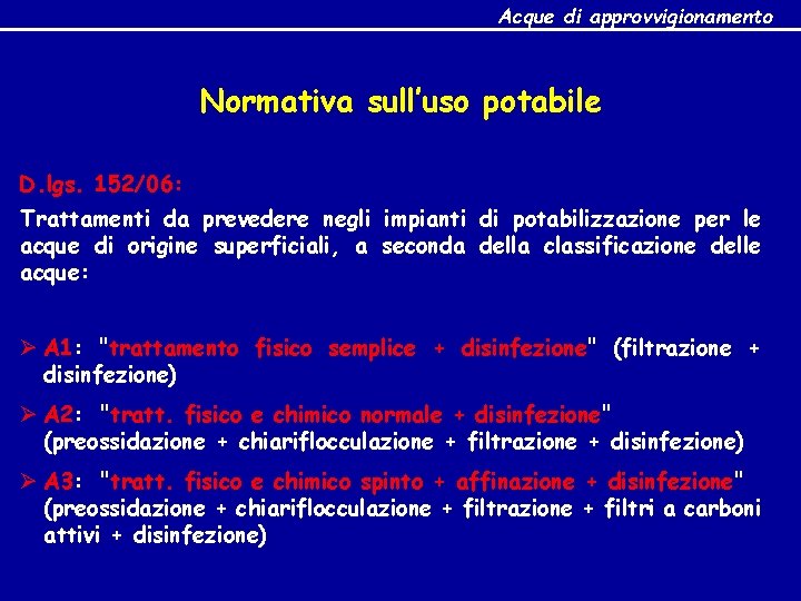 Acque di approvvigionamento Normativa sull’uso potabile D. lgs. 152/06: Trattamenti da prevedere negli impianti