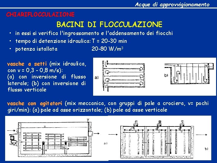 Acque di approvvigionamento CHIARIFLOCCULAZIONE BACINI DI FLOCCULAZIONE • in essi si verifica l'ingrossamento e