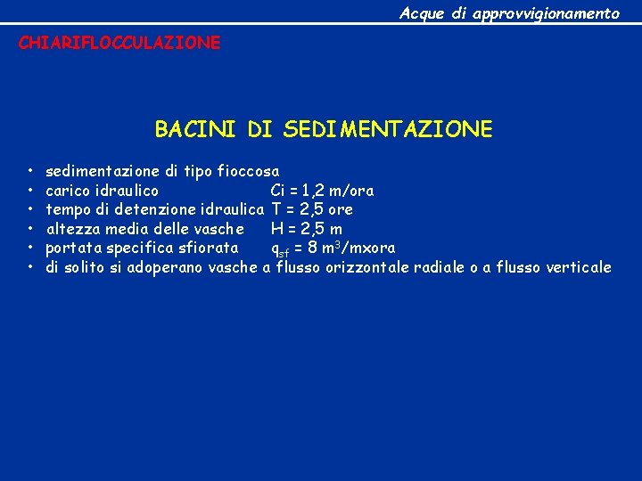 Acque di approvvigionamento CHIARIFLOCCULAZIONE BACINI DI SEDIMENTAZIONE • • • sedimentazione di tipo fioccosa