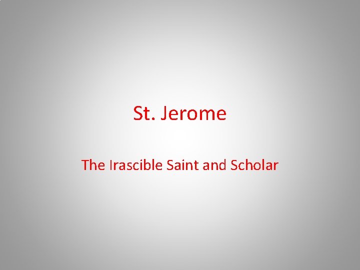 St. Jerome The Irascible Saint and Scholar 