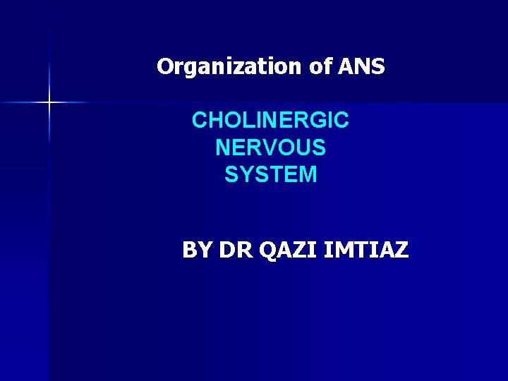 Organization of ANS CHOLINERGIC NERVOUS SYSTEM BY DR QAZI IMTIAZ 