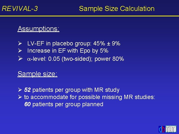 REVIVAL-3 Sample Size Calculation Assumptions: Ø LV-EF in placebo group: 45% ± 9% Ø