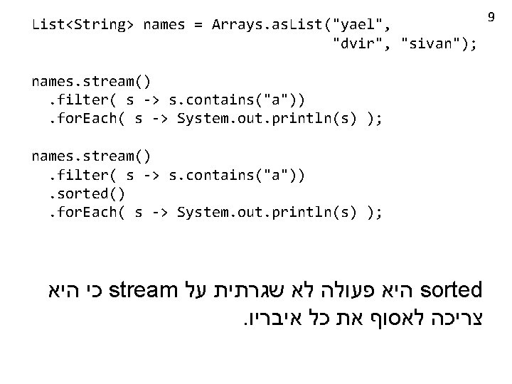 List<String> names = Arrays. as. List("yael", "dvir", "sivan"); names. stream(). filter( s -> s.