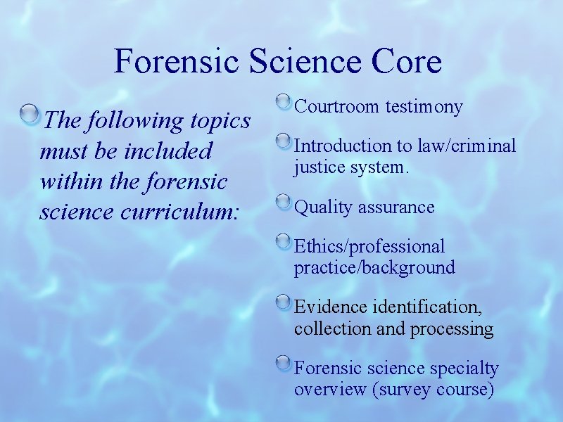 Forensic Science Core The following topics must be included within the forensic science curriculum: