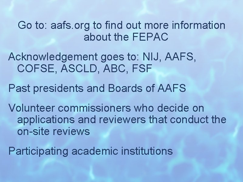 Go to: aafs. org to find out more information about the FEPAC Acknowledgement goes