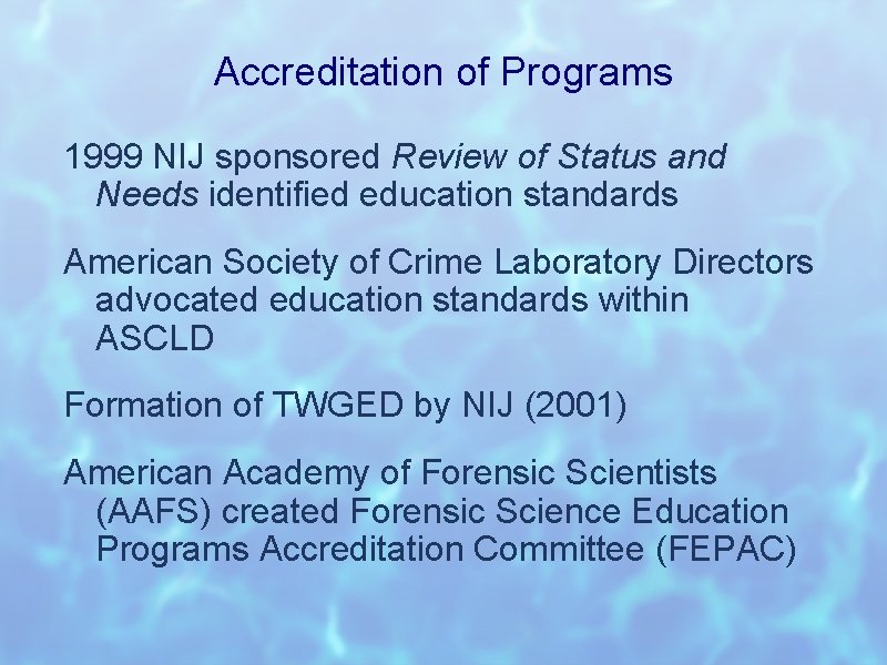 Accreditation of Programs 1999 NIJ sponsored Review of Status and Needs identified education standards