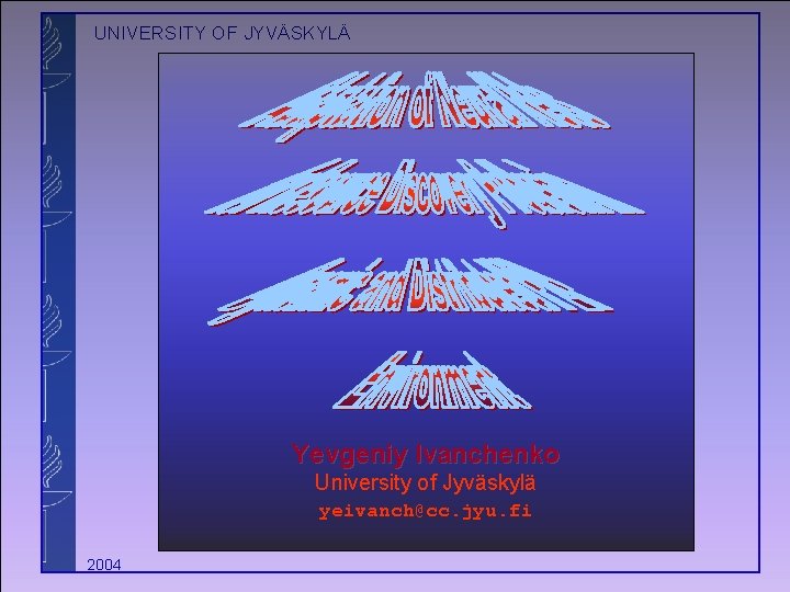UNIVERSITY OF JYVÄSKYLÄ Yevgeniy Ivanchenko University of Jyväskylä yeivanch@cc. jyu. fi 2004 