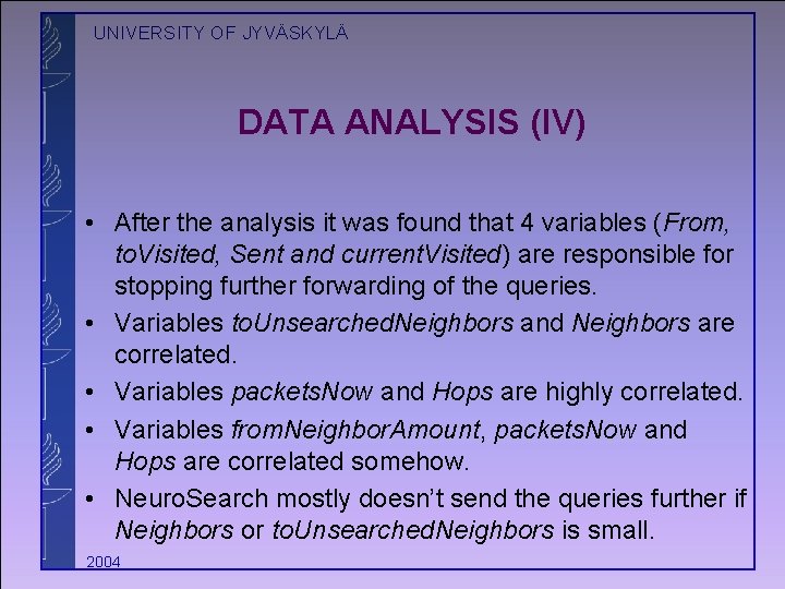 UNIVERSITY OF JYVÄSKYLÄ DATA ANALYSIS (IV) • After the analysis it was found that