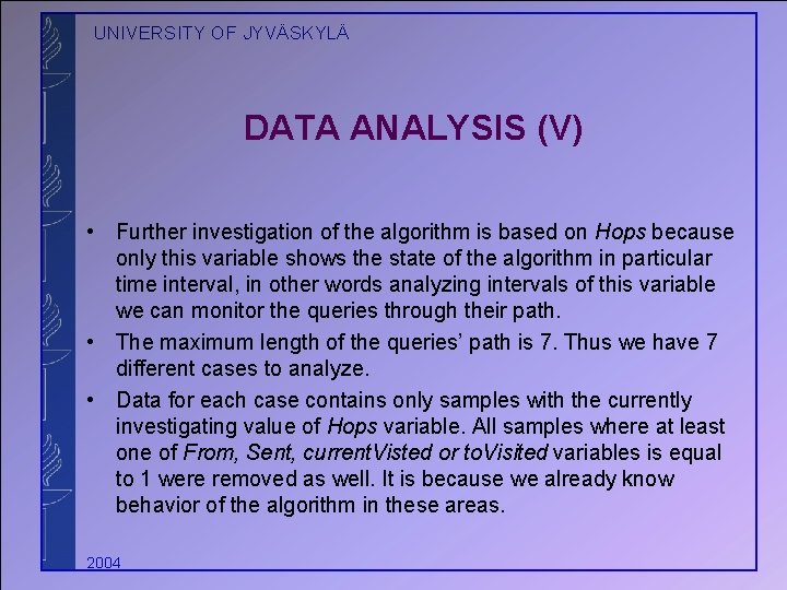 UNIVERSITY OF JYVÄSKYLÄ DATA ANALYSIS (V) • Further investigation of the algorithm is based