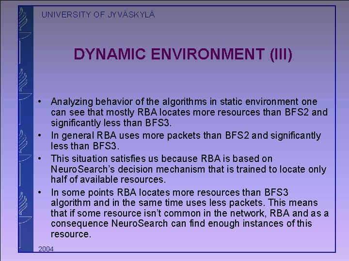 UNIVERSITY OF JYVÄSKYLÄ DYNAMIC ENVIRONMENT (III) • Analyzing behavior of the algorithms in static