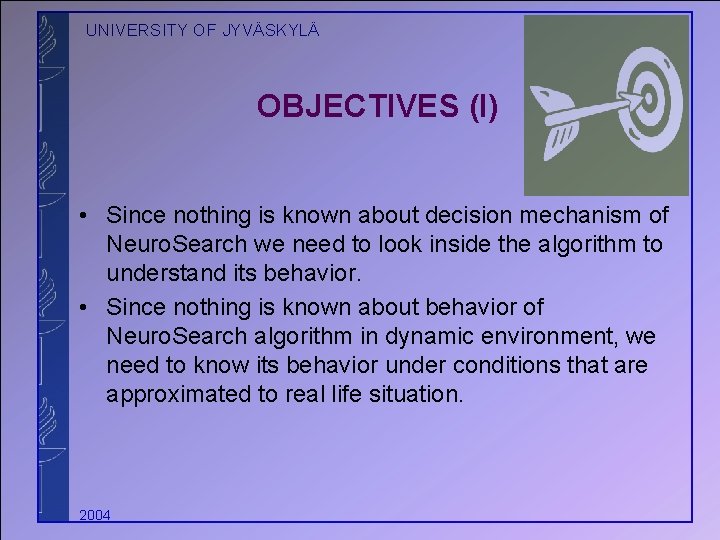 UNIVERSITY OF JYVÄSKYLÄ OBJECTIVES (I) • Since nothing is known about decision mechanism of