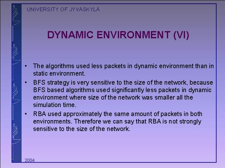 UNIVERSITY OF JYVÄSKYLÄ DYNAMIC ENVIRONMENT (VI) • The algorithms used less packets in dynamic