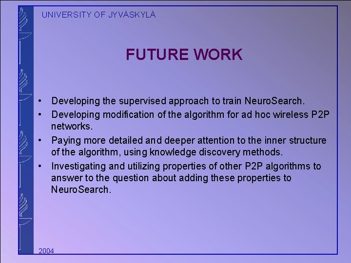 UNIVERSITY OF JYVÄSKYLÄ FUTURE WORK • Developing the supervised approach to train Neuro. Search.