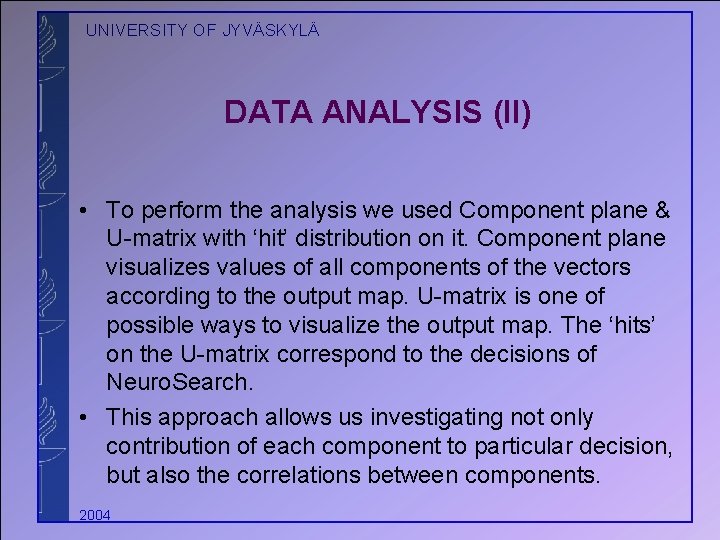 UNIVERSITY OF JYVÄSKYLÄ DATA ANALYSIS (II) • To perform the analysis we used Component