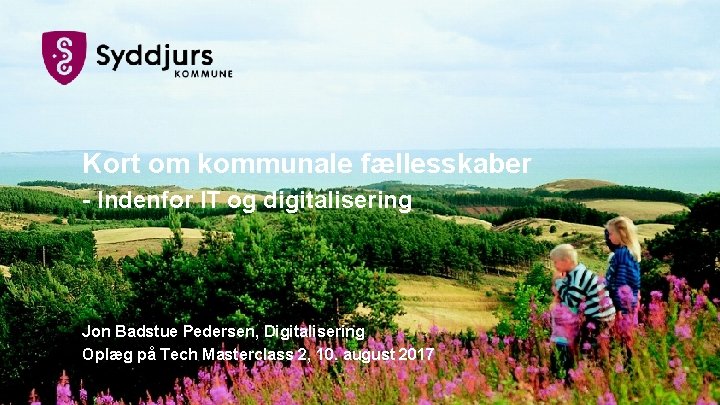 Kort om kommunale fællesskaber - Indenfor IT og digitalisering Jon Badstue Pedersen, Digitalisering Oplæg