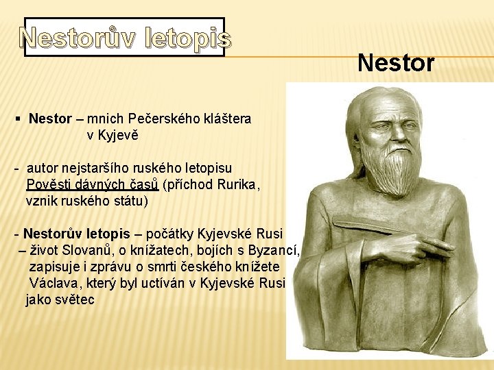 Nestorův letopis § Nestor – mnich Pečerského kláštera v Kyjevě - autor nejstaršího ruského