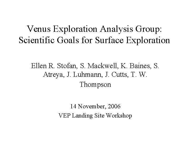 Venus Exploration Analysis Group: Scientific Goals for Surface Exploration Ellen R. Stofan, S. Mackwell,