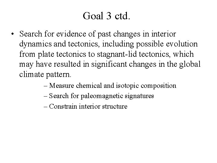Goal 3 ctd. • Search for evidence of past changes in interior dynamics and