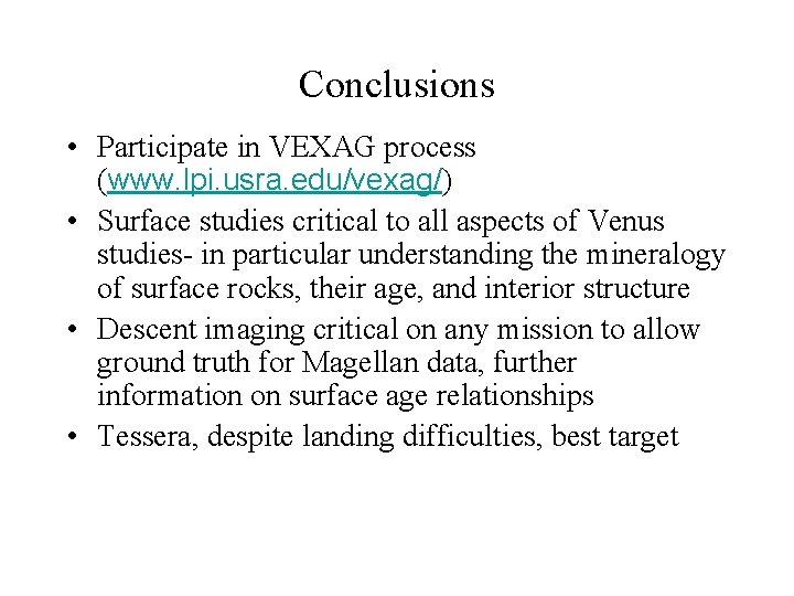 Conclusions • Participate in VEXAG process (www. lpi. usra. edu/vexag/) • Surface studies critical