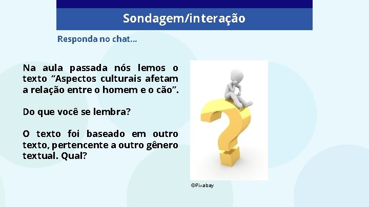 Sondagem/interação Responda no chat. . . Na aula passada nós lemos o texto “Aspectos