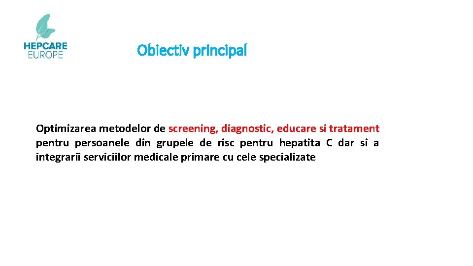 Obiectiv principal Optimizarea metodelor de screening, diagnostic, educare si tratament pentru persoanele din grupele