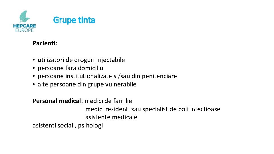 Grupe tinta Pacienti: • • utilizatori de droguri injectabile persoane fara domiciliu persoane institutionalizate