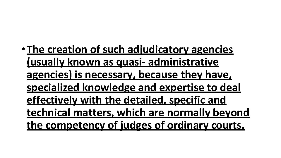 • The creation of such adjudicatory agencies (usually known as quasi- administrative agencies)