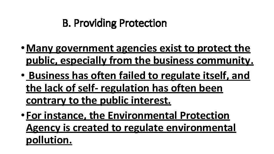 B. Providing Protection • Many government agencies exist to protect the public, especially from