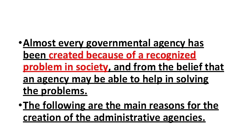  • Almost every governmental agency has been created because of a recognized problem